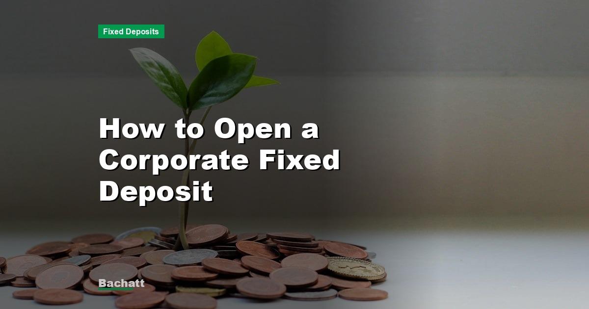How to Open a Corporate Fixed Deposit