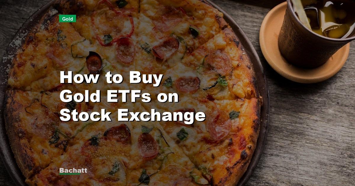 How to Buy Gold ETFs on Stock Exchange