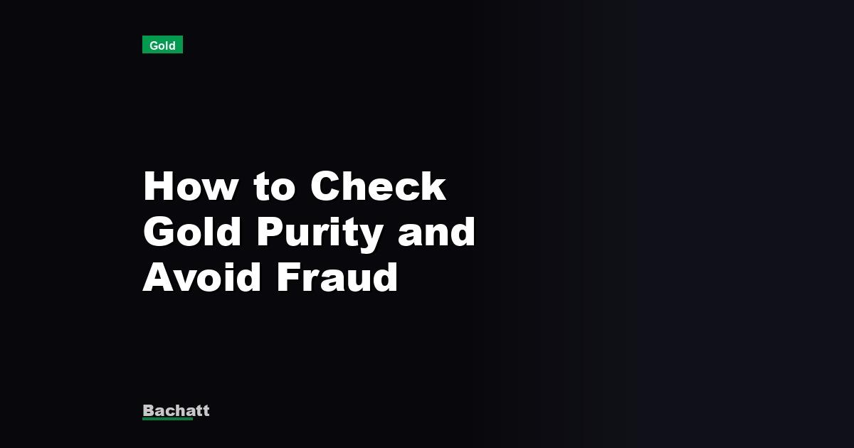 How to Check Gold Purity and Avoid Fraud