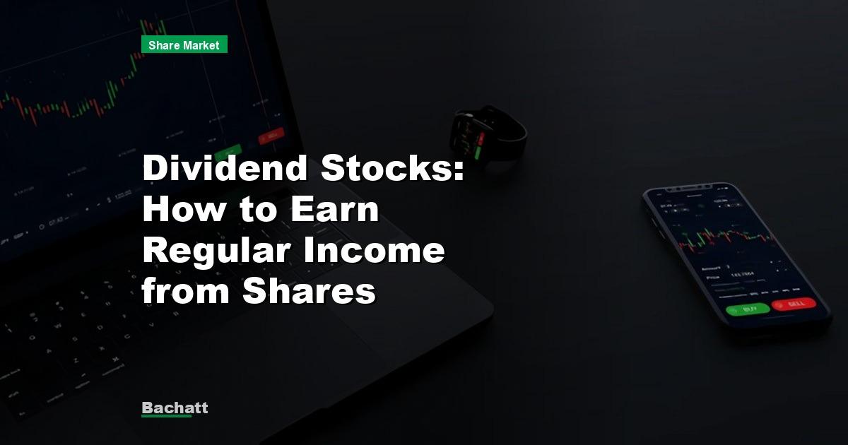 Dividend Stocks: How to Earn Regular Income from Shares