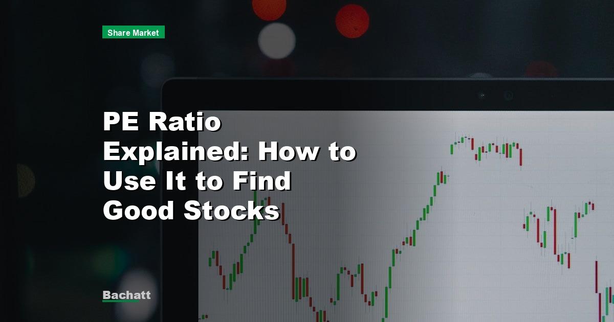 PE Ratio Explained: How to Use It to Find Good Stocks