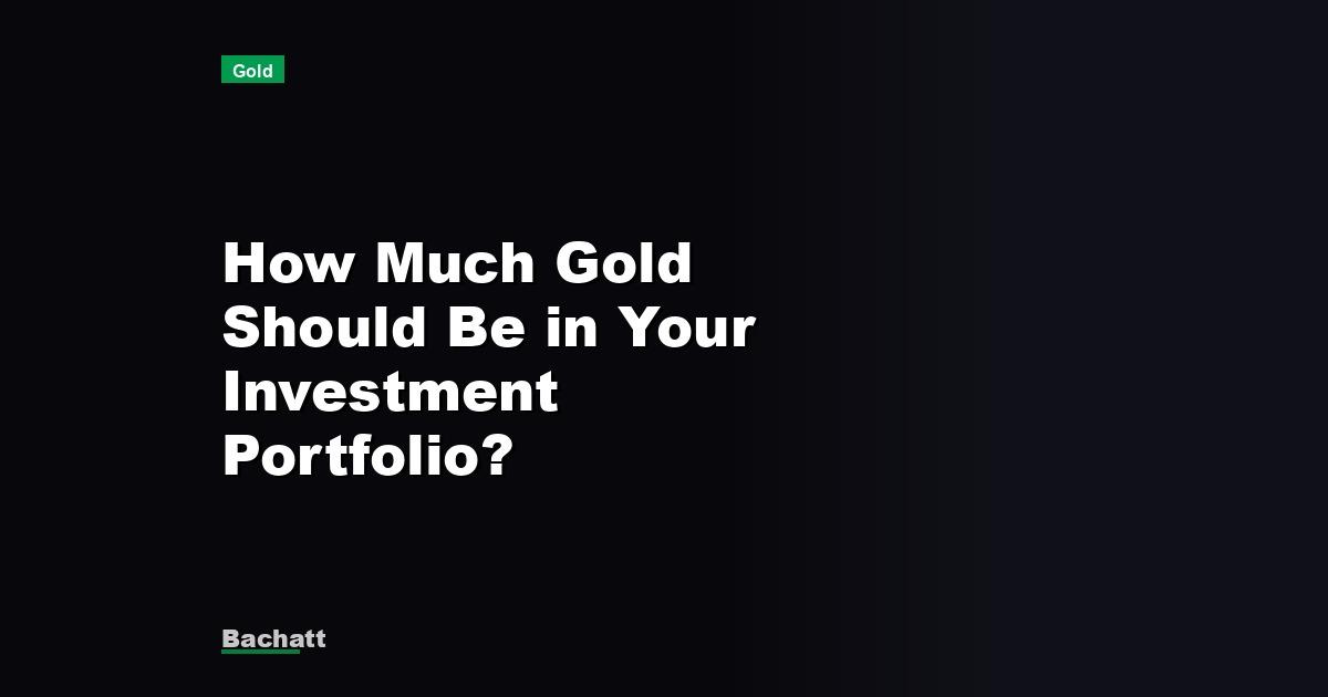 How Much Gold Should Be in Your Investment Portfolio?