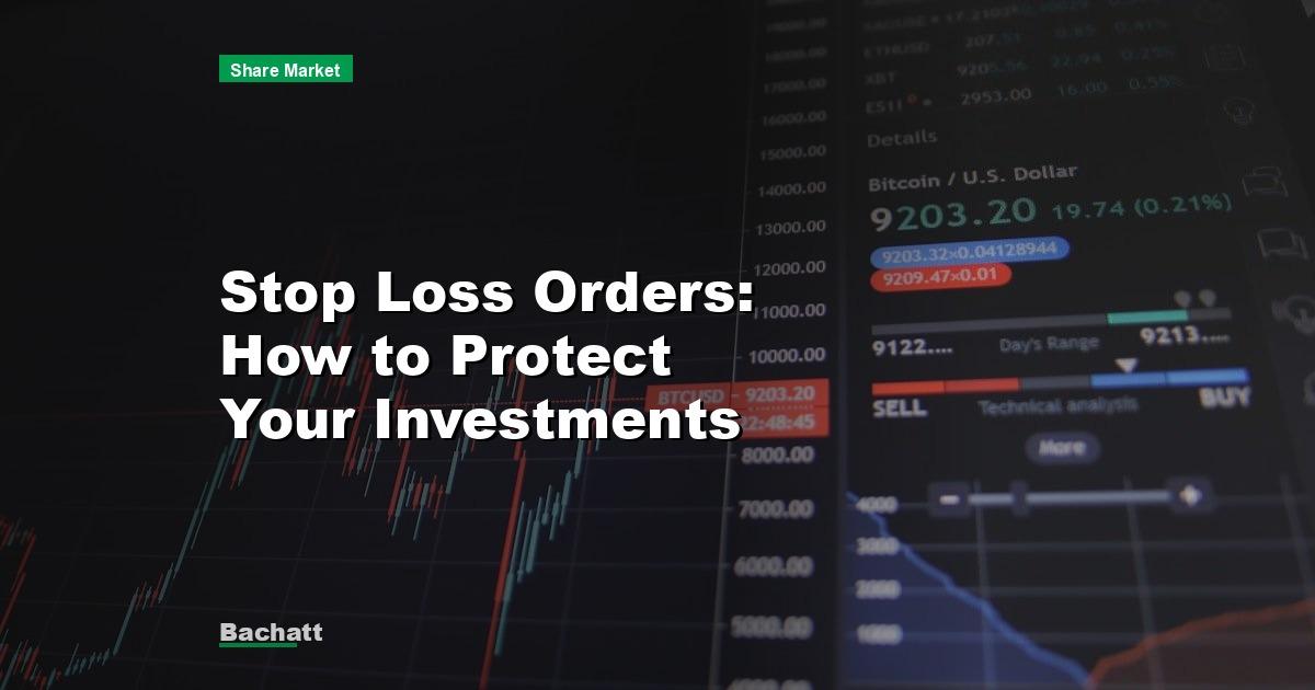 Stop Loss Orders: How to Protect Your Investments