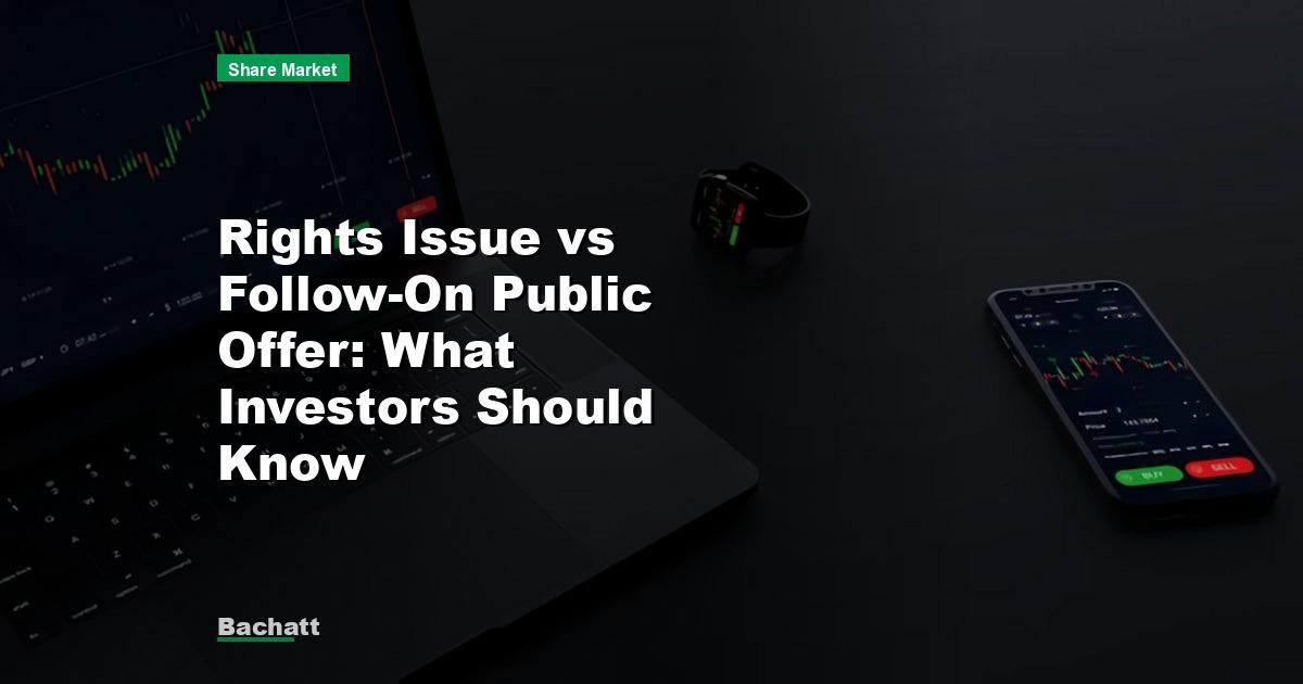 Rights Issue vs Follow-On Public Offer: What Investors Should Know