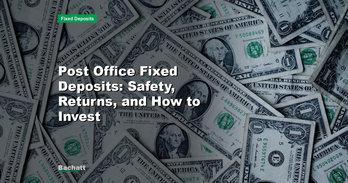 Post Office Fixed Deposits: Safety, Returns, and How to Invest