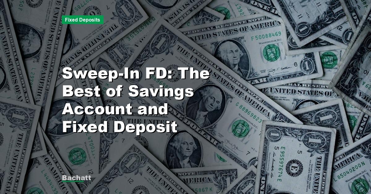 Sweep-In FD: The Best of Savings Account and Fixed Deposit