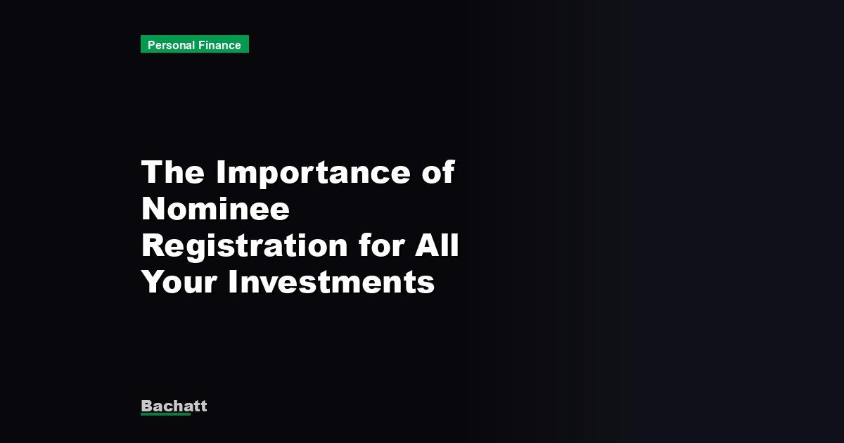 The Importance of Nominee Registration for All Your Investments