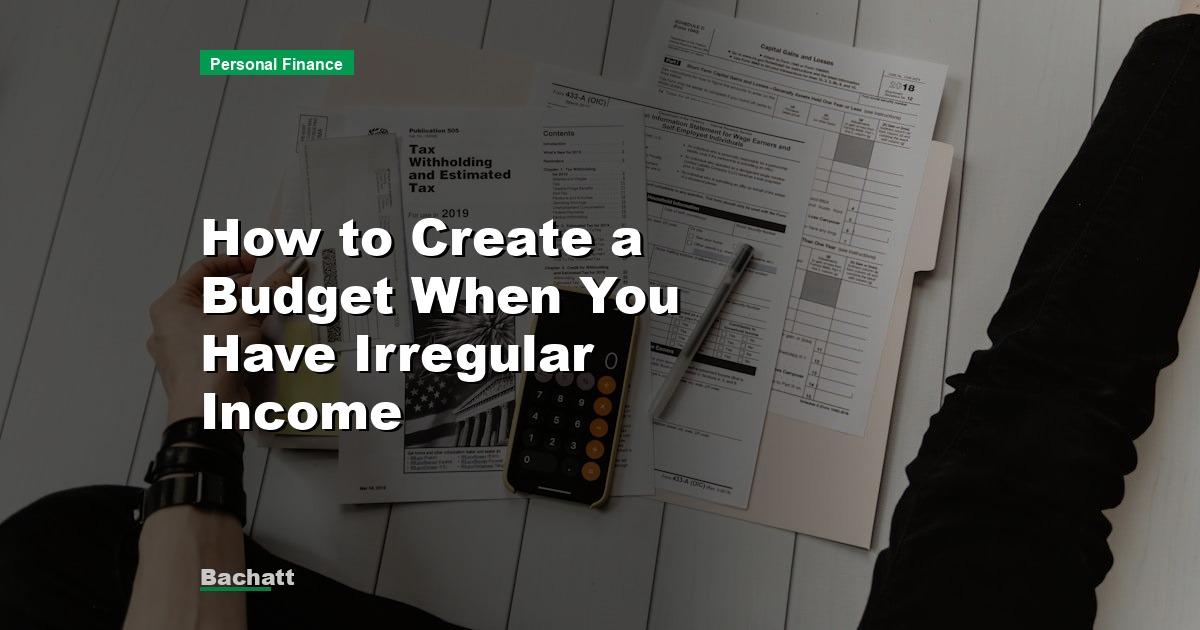 How to Create a Budget When You Have Irregular Income