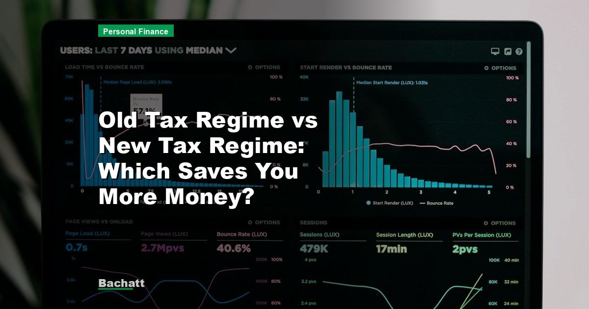Old Tax Regime vs New Tax Regime: Which Saves You More Money?