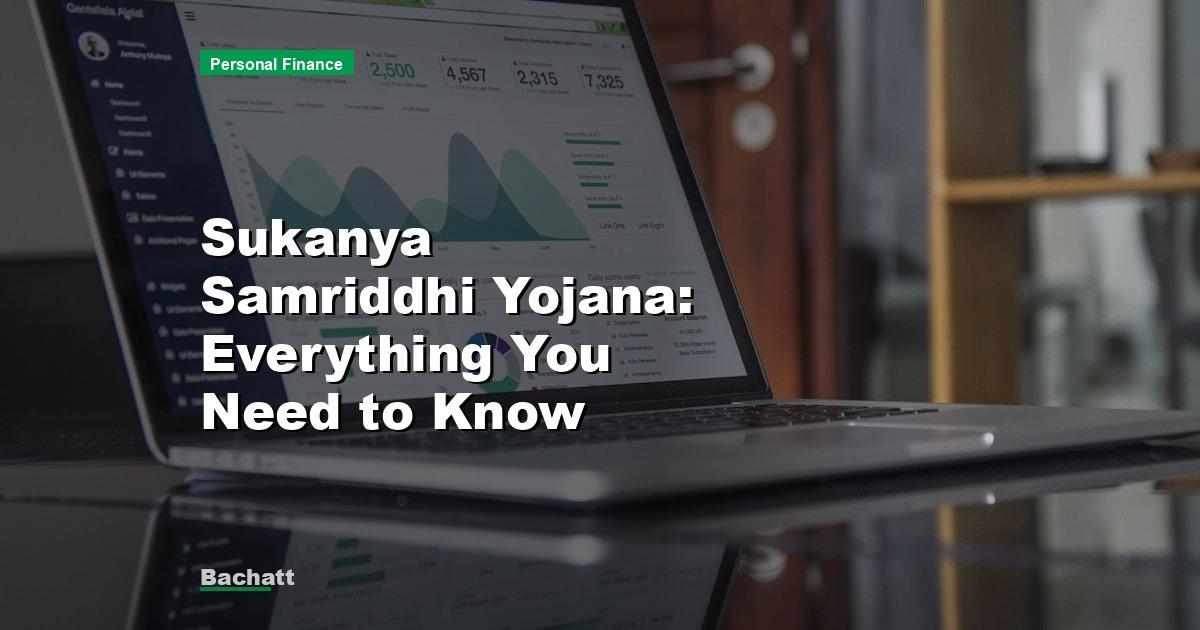 Sukanya Samriddhi Yojana: Everything You Need to Know