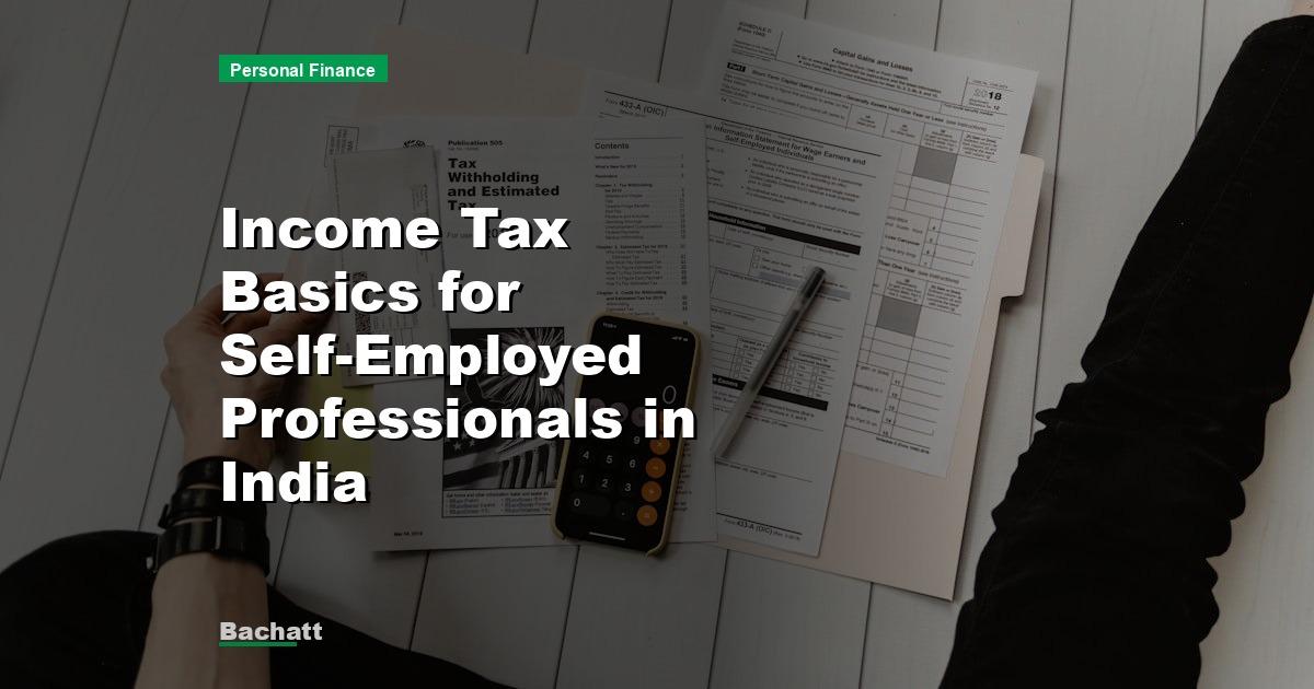 Income Tax Basics for Self-Employed Professionals in India