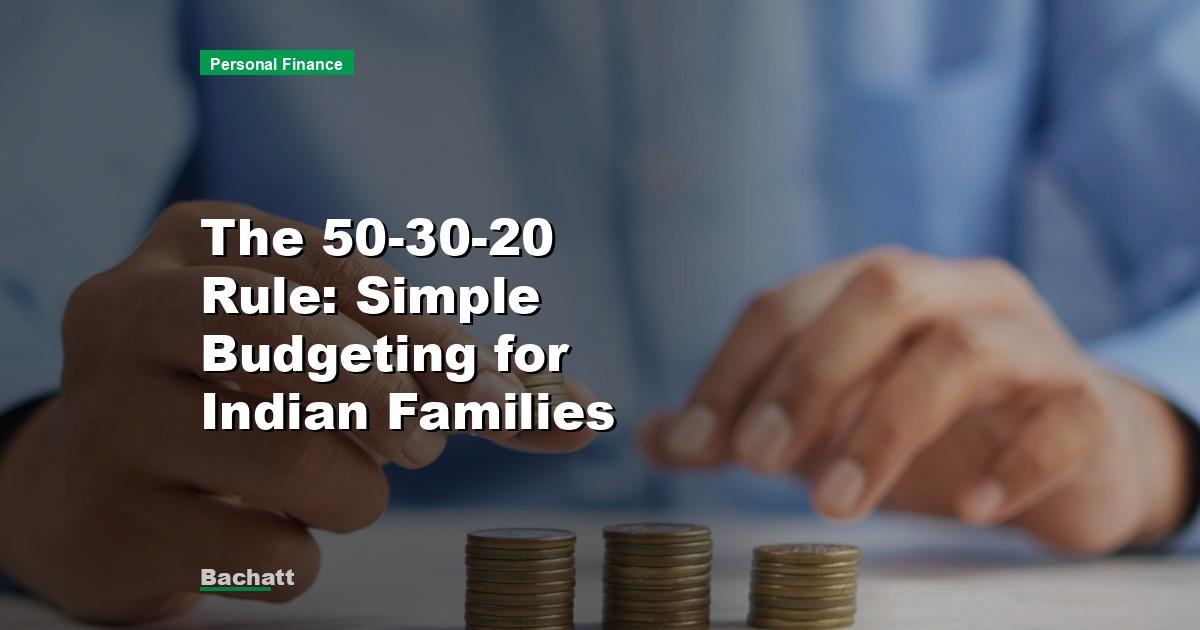The 50-30-20 Rule: Simple Budgeting for Indian Families