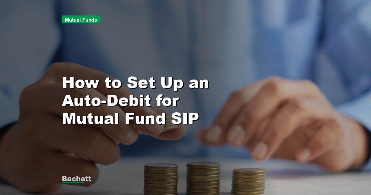 How to Set Up an Auto-Debit for Mutual Fund SIP