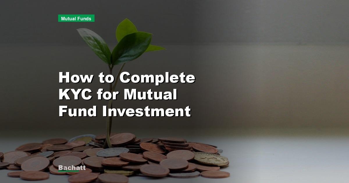 How to Complete KYC for Mutual Fund Investment
