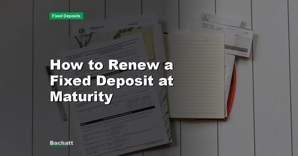 How to Renew a Fixed Deposit at Maturity