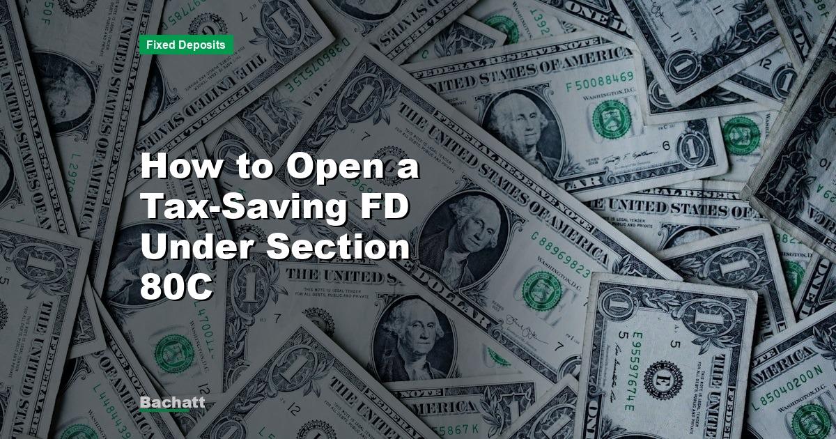 How to Open a Tax-Saving FD Under Section 80C