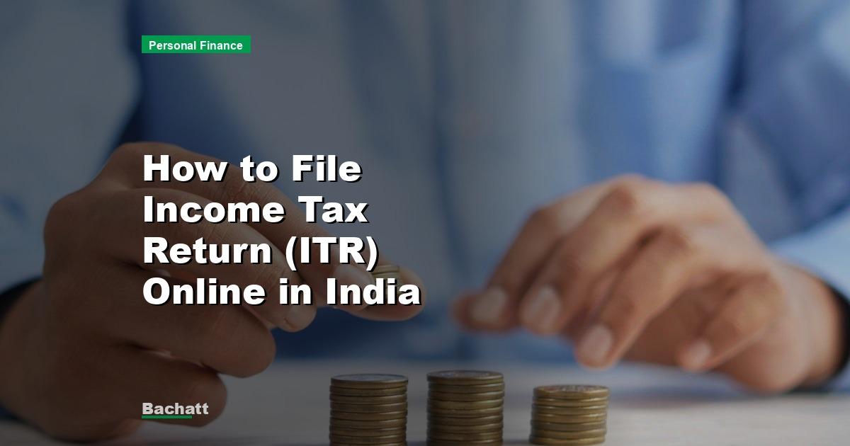 How to File Income Tax Return (ITR) Online in India