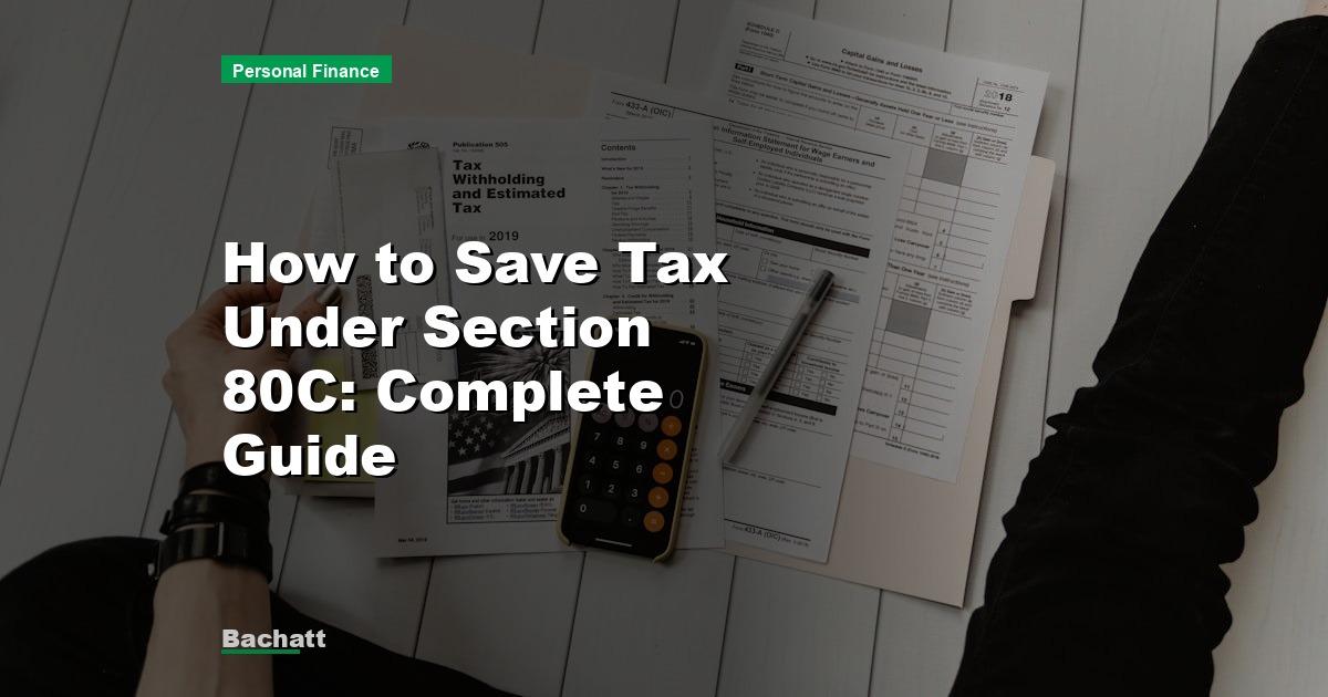 How to Save Tax Under Section 80C: Complete Guide