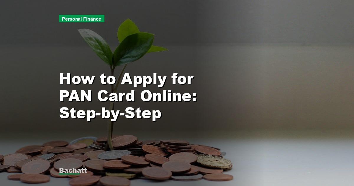 How to Apply for PAN Card Online: Step-by-Step