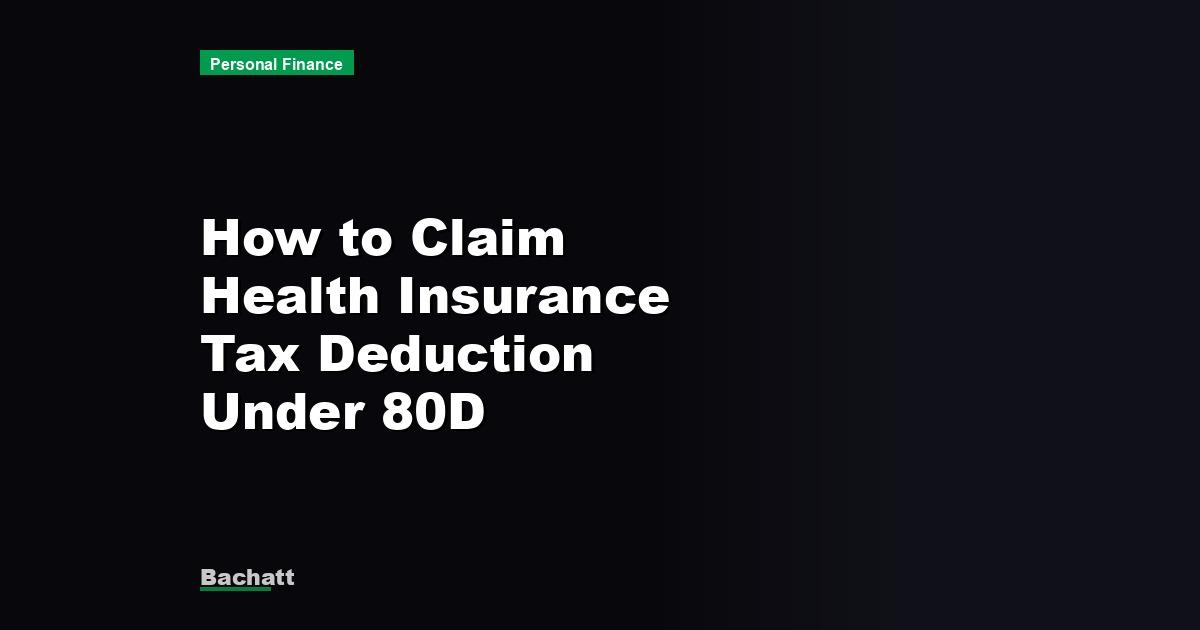 How to Claim Health Insurance Tax Deduction Under 80D