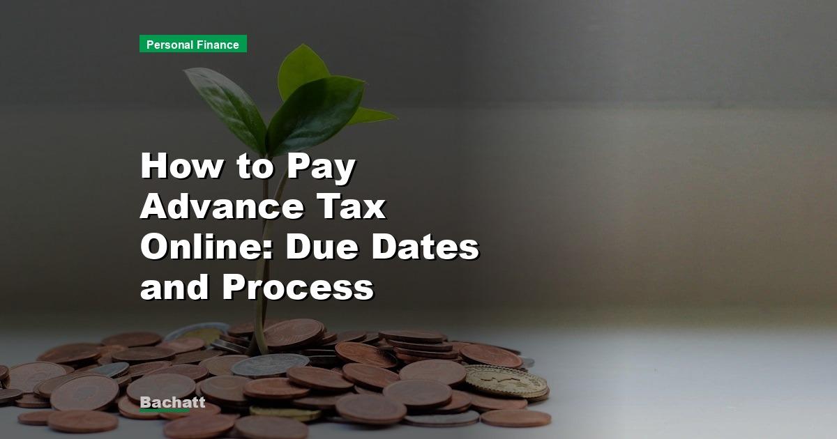 How to Pay Advance Tax Online: Due Dates and Process