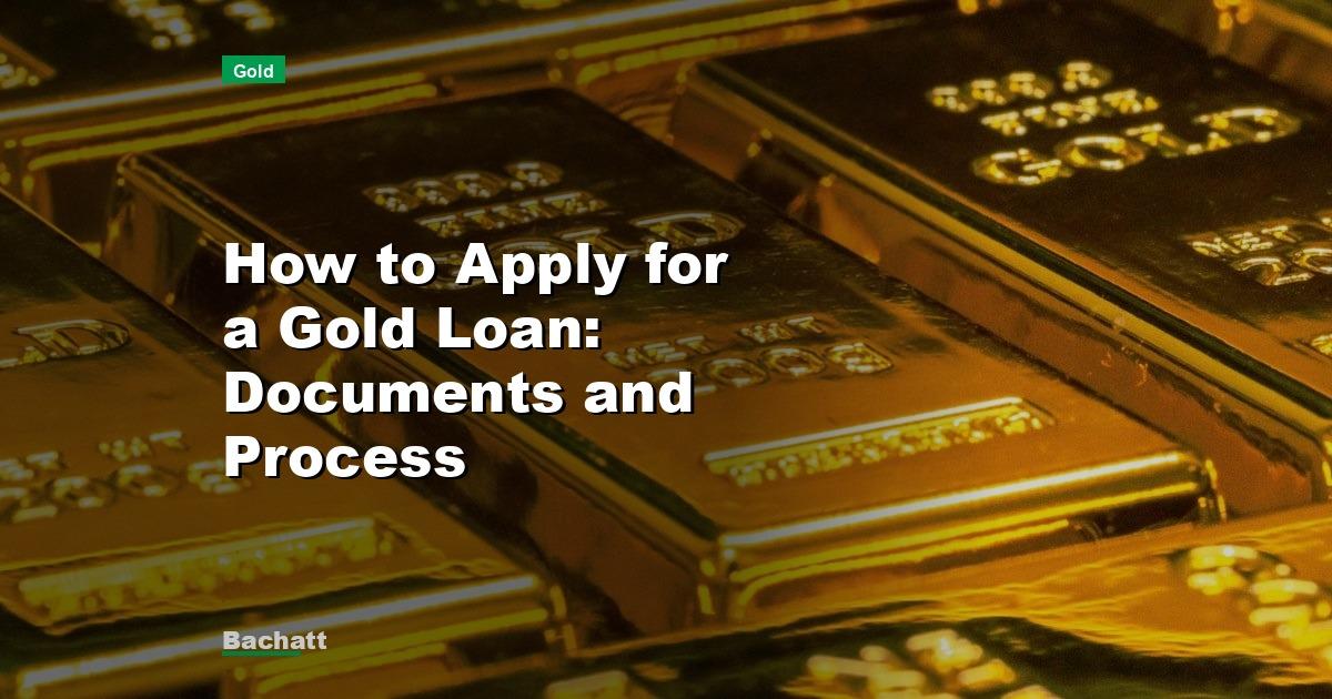 How to Apply for a Gold Loan: Documents and Process