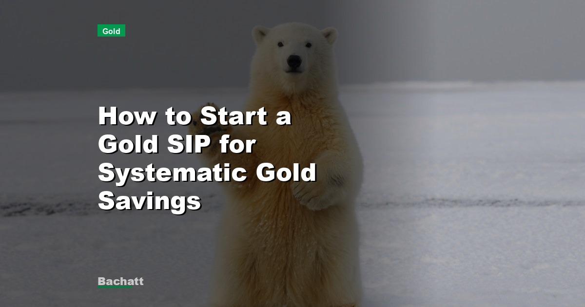 How to Start a Gold SIP for Systematic Gold Savings