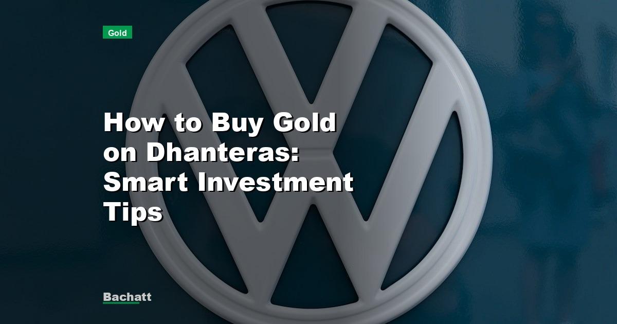 How to Buy Gold on Dhanteras: Smart Investment Tips