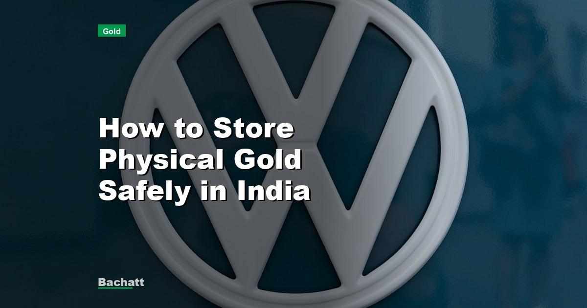 How to Store Physical Gold Safely in India