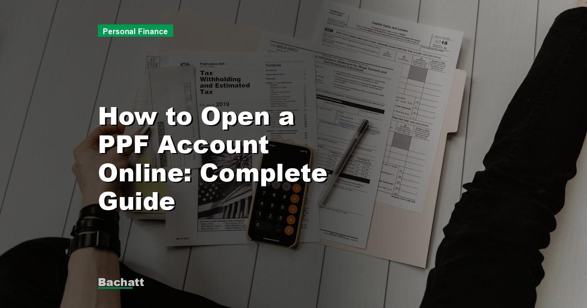 How to Open a PPF Account Online: Complete Guide