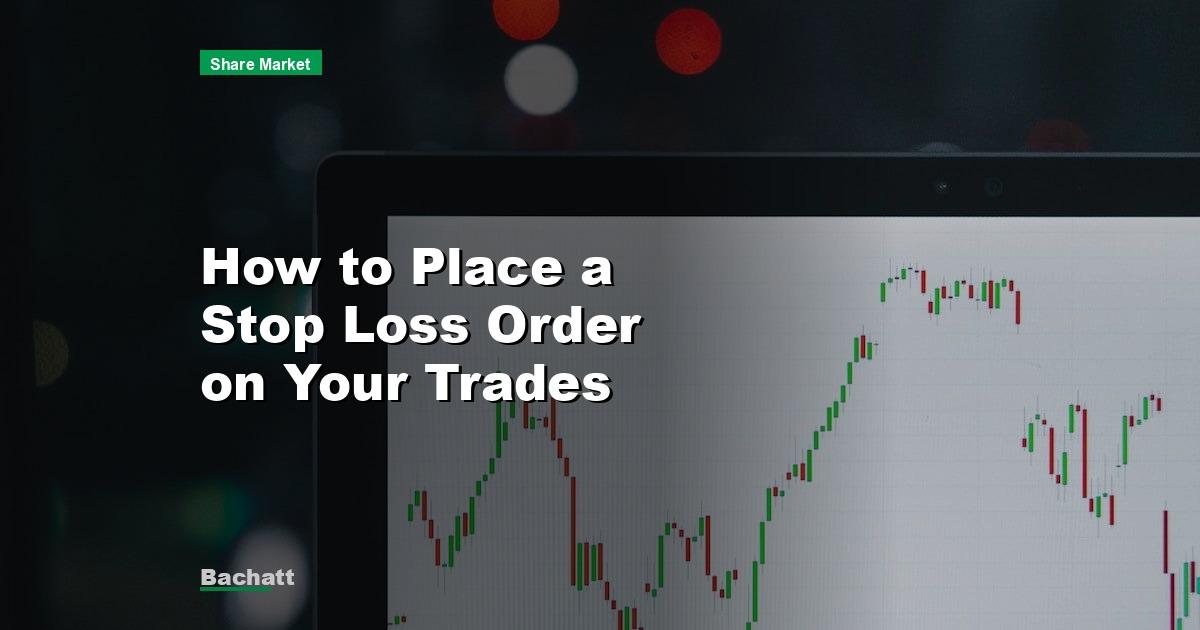 How to Place a Stop Loss Order on Your Trades