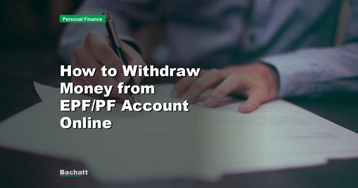 How to Withdraw Money from EPF/PF Account Online