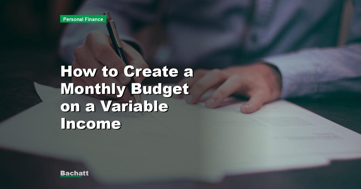 How to Create a Monthly Budget on a Variable Income