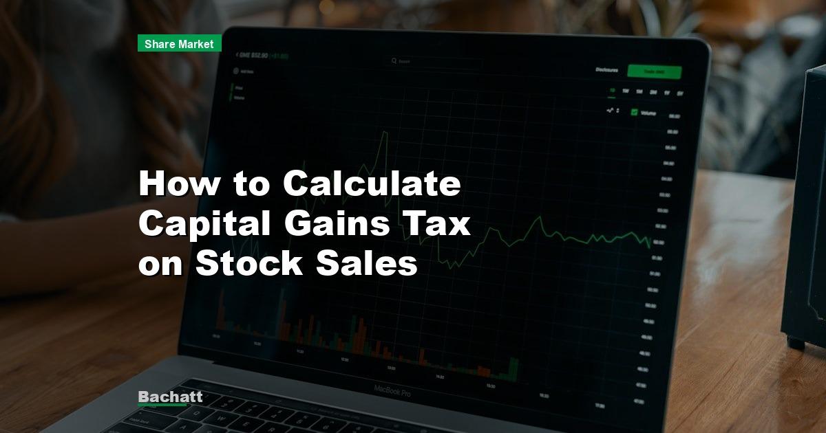 How to Calculate Capital Gains Tax on Stock Sales