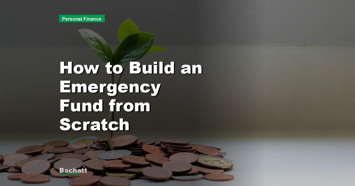 How to Build an Emergency Fund from Scratch