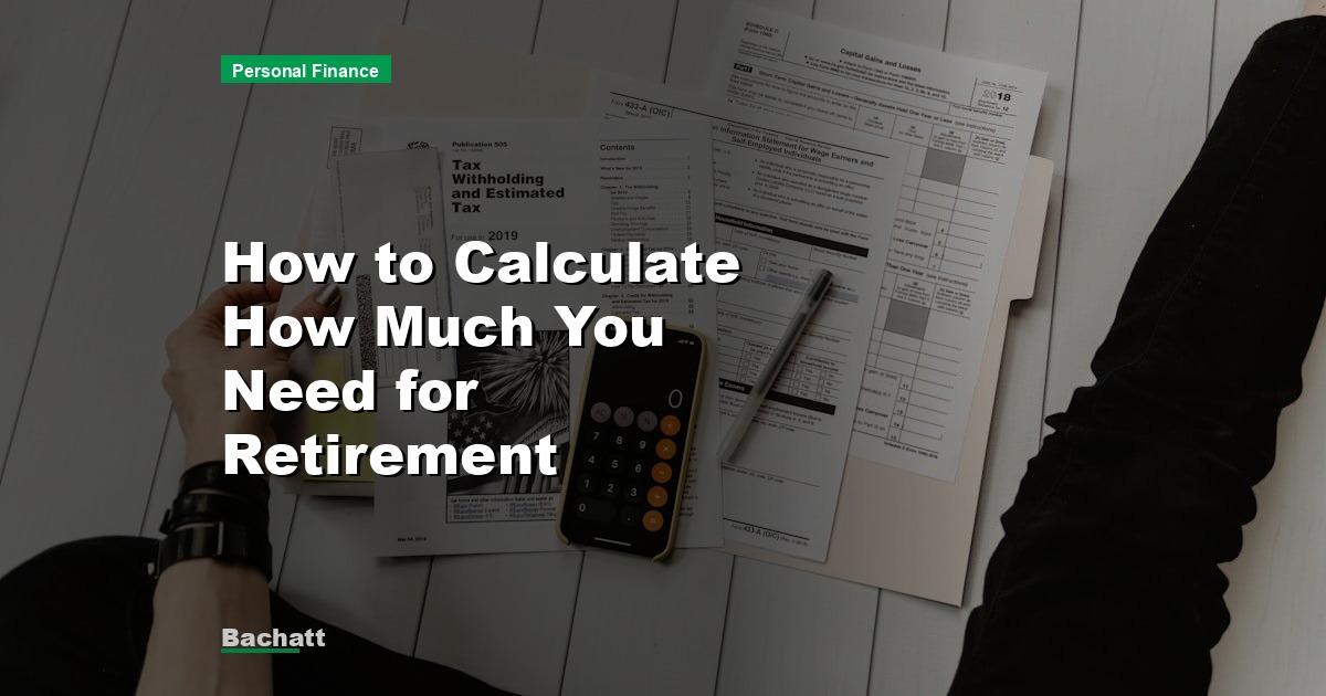 How to Calculate How Much You Need for Retirement