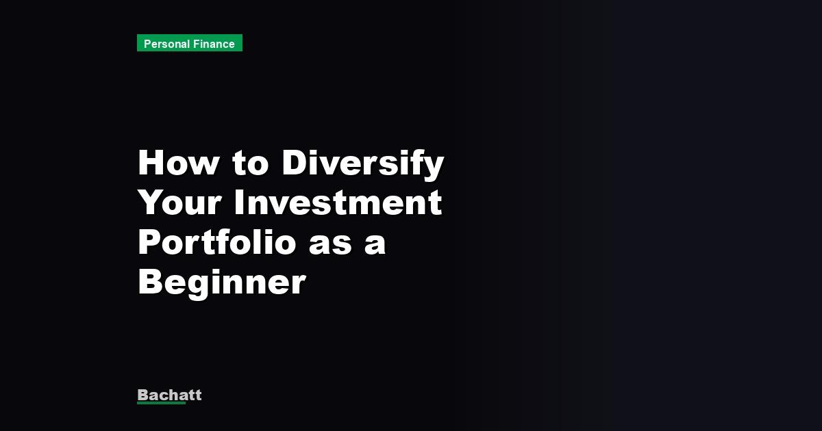 How to Diversify Your Investment Portfolio as a Beginner