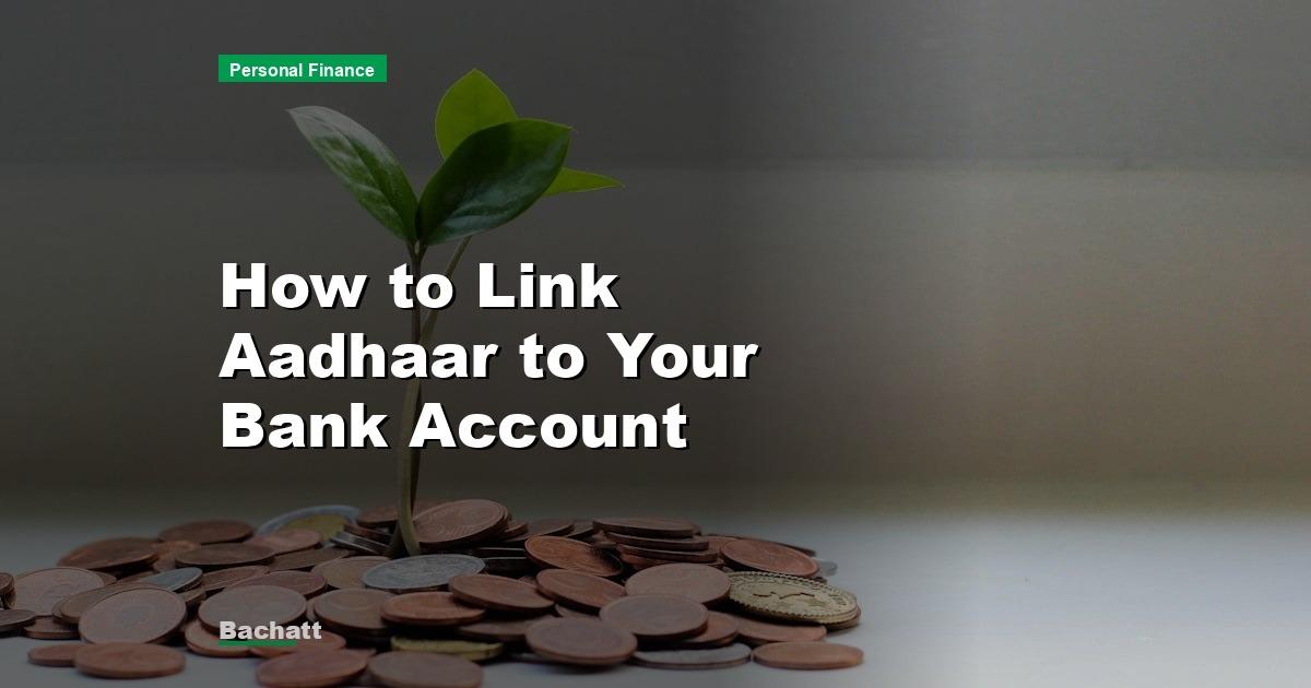 How to Link Aadhaar to Your Bank Account