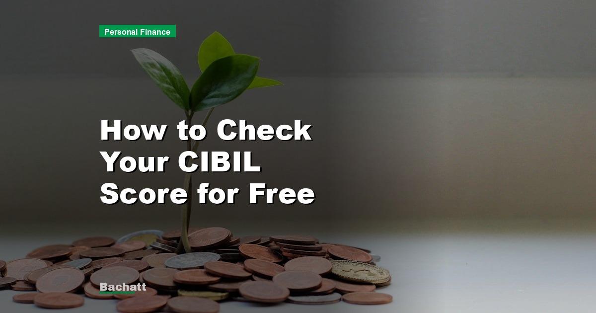 How to Check Your CIBIL Score for Free