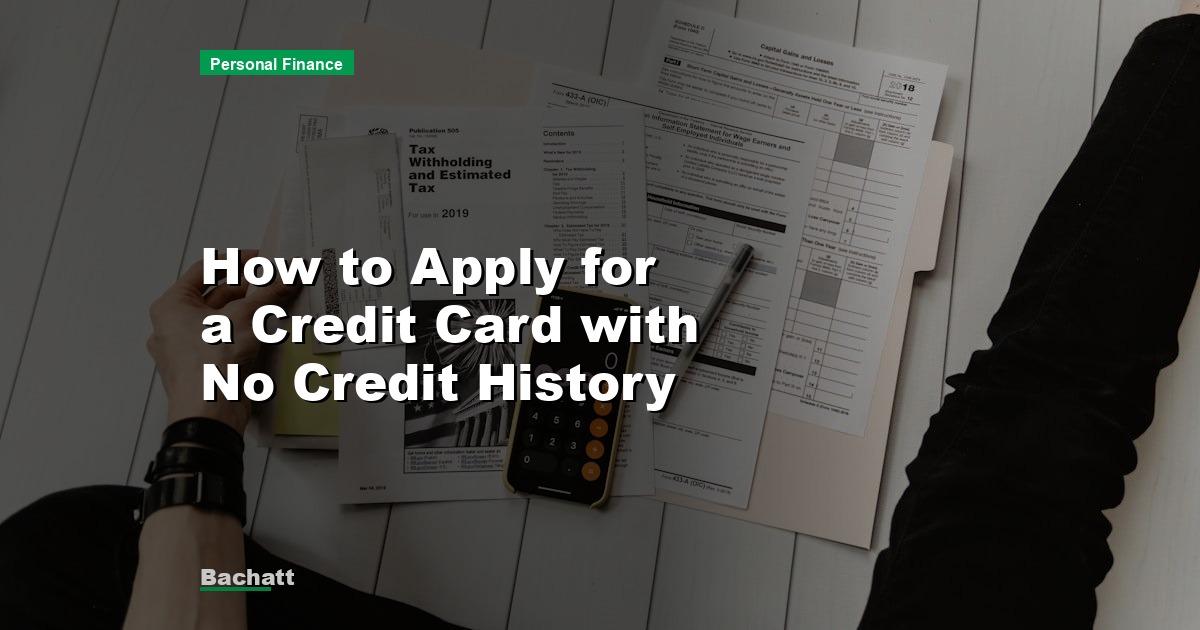 How to Apply for a Credit Card with No Credit History