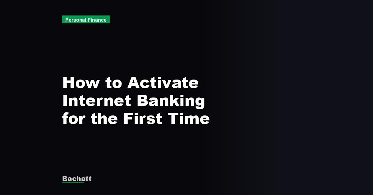 How to Activate Internet Banking for the First Time